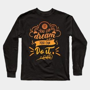 If You Can Dream It You Can Do It | Motivational T-shirt Long Sleeve T-Shirt